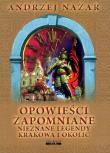 Opowieści zapomniane. Nieznane legendy Krakowa i okolic wyd. 2. Autor: Nazar Andrzej. Dadada.pl Okładka książki Opowieści zapomniane. Nieznane legendy Krakowa i okolic wyd. 2