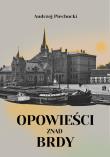 Opowieści znad Brdy. Autor: Piechocki Andrzej. Dadada.pl Okładka książki Opowieści znad Brdy