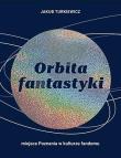 Orbita fantastyki. Miejsce Poznania w kulturze.... Autor: Jakub Turkiewicz. Dadada.pl Okładka książki Orbita fantastyki. Miejsce Poznania w kulturze...