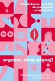 Okładka książki Orgazm. Chcę więcej! Kompleksowy poradnik
