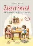 Ortograficzne uzupełnianki. Zeszyt Smyka. Autor: Michalec Katarzyna. Dadada.pl Okładka książki Ortograficzne uzupełnianki. Zeszyt Smyka