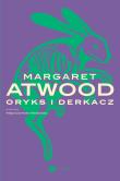 Oryks i Derkacz. Autor: Atwood Margaret. Dadada.pl Okładka książki Oryks i Derkacz