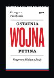 Okładka książki Ostatnia wojna Putina. Rozprawa filologa z Rosją
