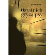 Ostatnich gryzą psy. Autor: Bojarski Piotr. Dadada.pl Okładka książki Ostatnich gryzą psy