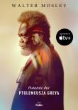 Ostatnie dni Ptolemeusza Greya. Autor: Mosley Walter. Dadada.pl Okładka książki Ostatnie dni Ptolemeusza Greya