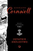 Ostatnie królestwo. Wojny wikingów. Tom 1. Autor: Bernard Cornwell. Dadada.pl Okładka książki Ostatnie królestwo. Wojny wikingów. Tom 1