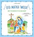 Oto Matka twoja. Autor: s. Izabela Iwańska. Dadada.pl Okładka książki Oto Matka twoja