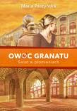Owoc granatu. Świat w płomieniach. Autor: Paszyńska Maria. Dadada.pl Okładka książki Owoc granatu. Świat w płomieniach