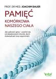 Pamięć komórkowa naszego ciała. Autor: Joachim Bauer. Dadada.pl Okładka książki Pamięć komórkowa naszego ciała