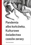 Pandemia albo końcówka Kulturowe świadectwa czasów zarazy. Autor: Grzegorzewska Małgorzata. Dadada.pl Okładka książki Pandemia albo końcówka Kulturowe świadectwa czasów zarazy