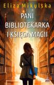 Pani bibliotekarka i księga magii. Zaczarowana pani bibliotekarka. Tom 3. Autor: Mikulska Eliza. Dadada.pl Okładka książki Pani bibliotekarka i księga magii. Zaczarowana pani bibliotekarka. Tom 3