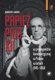 Papież Pius XII w propagandzie komunistycznej.... Autor: Marcin Sanak. Dadada.pl Okładka książki Papież Pius XII w propagandzie komunistycznej...