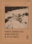 Parafie ewangelickie w Wielkopolsce w XIX-XXI w.. Autor: Kiec Olgierd. Dadada.pl Okładka książki Parafie ewangelickie w Wielkopolsce w XIX-XXI w.