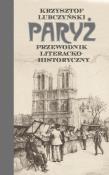 Paryż. Przewodnik literacko-historyczny. Autor: Lubczyński Krzysztof. Dadada.pl Okładka książki Paryż. Przewodnik literacko-historyczny