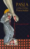 Pasja według świętego Franciszka. Autor: Ewa Maria Hop. Dadada.pl Okładka książki Pasja według świętego Franciszka