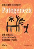 Patogeneza. Jak zarazki ukształtowały historię świata. Autor: Kennedy Jonathan. Dadada.pl Okładka książki Patogeneza. Jak zarazki ukształtowały historię świata