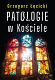 Patologie w Kościele. Autor: Grzegorz Łęcicki. Dadada.pl Okładka książki Patologie w Kościele