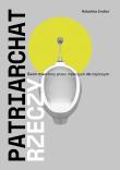 Okładka książki Patriarchat rzeczy. Świat stworzony przez mężczyzn dla mężczyzn
