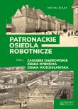 Patronackie osiedla robotnicze - cz. 2: Zagłębie Dąbrowskie, Ziemia Rybnicka, Ziemia Wodzisławska. Autor: Michał Bulsa. Dadada.pl Okładka książki Patronackie osiedla robotnicze - cz. 2: Zagłębie Dąbrowskie, Ziemia Rybnicka, Ziemia Wodzisławska