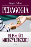 Pedagogia bliskości międzyludzkiej. Autor: Godawa Grzegorz. Dadada.pl Okładka książki Pedagogia bliskości międzyludzkiej