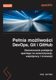 Okładka książki Pełnia możliwości DevOps, Git i GitHub. Zastosowanie podejścia opartego na automatyzacji, współpracy i innowacji