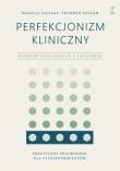Okładka książki Perfekcjonizm kliniczny. Konceptualizacja i leczenie