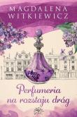 Perfumeria na rozstaju dróg. Autor: Witkiewicz Magdalena. Dadada.pl Okładka książki Perfumeria na rozstaju dróg