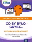 Pewny Start. Poznać i zrozumieć uczucia.Co by było. Autor:   Praca zbiorowa. Dadada.pl Okładka książki Pewny Start. Poznać i zrozumieć uczucia.Co by było