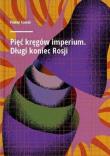 Pięć kręgów imperium. Długi koniec Rosji. Autor: Paweł Kowal. Dadada.pl Okładka książki Pięć kręgów imperium. Długi koniec Rosji