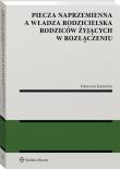 Okładka książki Piecza naprzemienna a władza rodzicielska rodziców żyjących w rozłączeniu