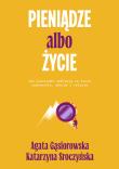 Pieniądze albo życie. Jak pieniądze wpływają na nasze zachowanie, emocje i relacje?. Autor: Agata Gąsiorowska, Katarzyna Sroczyńska. Dadada.pl Okładka książki Pieniądze albo życie. Jak pieniądze wpływają na nasze zachowanie, emocje i relacje?