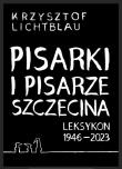 Pisarki i pisarze Szczecina. Leksykon 1946-2023. Autor: Krzysztof Lichtblau. Dadada.pl Okładka książki Pisarki i pisarze Szczecina. Leksykon 1946-2023