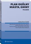 Plan ogólny miasta, gminy. Poradnik. Autor: Szmytt Anna, Jaworski Piotr, Marcin Świetlik, Stefan Białczak, Monika Błocińska, Stefan Parys, Marek Roszkowski, SKORUPSKI JACEK, Ziółkowski Marek, Bartłomiej Kolipiński. Dadada.pl Okładka książki Plan ogólny miasta, gminy. Poradnik