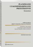 Planowanie i zagospodarowanie przestrzenne. Komentarz. Autor: Michał Beim, Szlachetko Jakub H., Łukasz Mikuła, Kamil Olzacki, Katarzyna Szlachetko, Tatiana Tymosiewicz. Dadada.pl Okładka książki Planowanie i zagospodarowanie przestrzenne. Komentarz