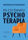 Po co światu psychoterapia. Autor: Bogdan de Barbaro. Dadada.pl Okładka książki Po co światu psychoterapia