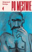 Po męstwie. Autor: Śmieja Wojciech. Dadada.pl Okładka książki Po męstwie