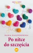 Po nitce do szczęścia. Autor: Kaszubowska Daria. Dadada.pl Okładka książki Po nitce do szczęścia