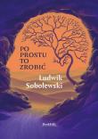 Po prostu to zrobić. Autor: Ludwik Sobolewski. Dadada.pl Okładka książki Po prostu to zrobić