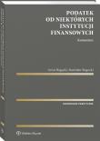 Podatek od niektórych instytucji finansowych. Komentarz. Autor: Bogucki Stanisław, Artur Bogucki. Dadada.pl Okładka książki Podatek od niektórych instytucji finansowych. Komentarz