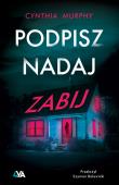 Podpisz, nadaj, zabij. Autor: Murphy Cynthia. Dadada.pl Okładka książki Podpisz, nadaj, zabij