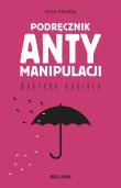 Podręcznik antymanipulacji. Autor: Maryann Karinch. Dadada.pl Okładka książki Podręcznik antymanipulacji