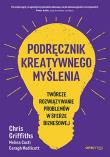 Podręcznik kreatywnego myślenia. Twórcze rozwiązywanie problemów w sferze biznesowej. Autor: Chris Griffiths, Melina Costi, Caragh Medlicott. Dadada.pl Okładka książki Podręcznik kreatywnego myślenia. Twórcze rozwiązywanie problemów w sferze biznesowej