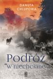 Podróż w niechciane. Autor: Chlupowa Danuta. Dadada.pl Okładka książki Podróż w niechciane