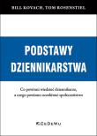 Okładka książki PODSTAWY DZIENNIKARSTWA. Co powinni wiedzieć dziennikarze, a czego powinno oczekiwać społeczeństwo