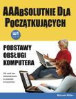 Podstawy obsługi komputera. AAAbsolutnie .... Autor: Miller Michael. Dadada.pl Okładka książki Podstawy obsługi komputera. AAAbsolutnie ...