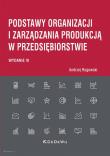 Okładka książki Podstawy organizacji i zarządzania produkcją w przedsiębiorstwie (wyd. III)