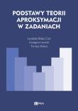 Podstawy teorii aproksymacji w zadaniach. Autor: Białas-Cież Leokadia, Kobos Tomasz, Lewicki Grzegorz. Dadada.pl Okładka książki Podstawy teorii aproksymacji w zadaniach