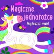 Okładka książki Pogłaszcz mnie! Magiczne jednorożce