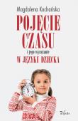 Pojęcie czasu i jego wyrażanie w języku dziecka. Autor: Magdalena Kochańska. Dadada.pl Okładka książki Pojęcie czasu i jego wyrażanie w języku dziecka