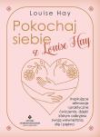 Okładka książki Pokochaj siebie z Louise Hay. Inspirujące afirmacje i praktyczne ćwiczenia, dzięki którym odkryjesz swoją wewnętrzną siłę i piękno
